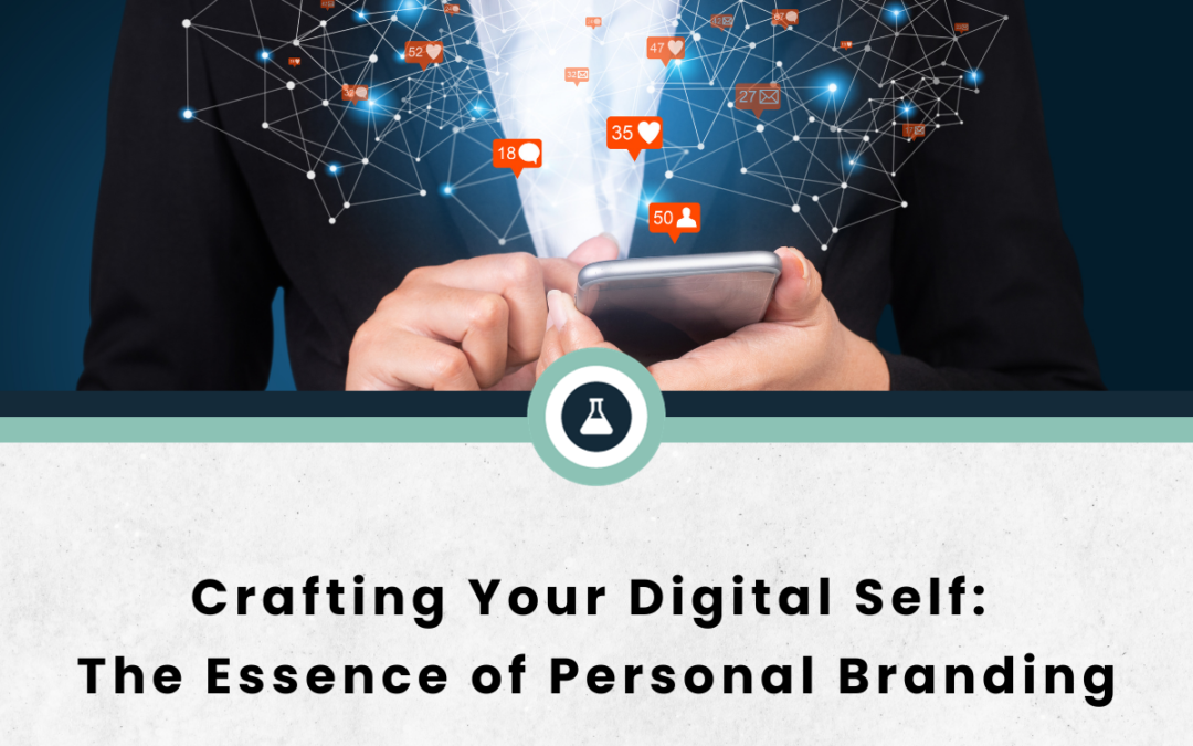 Crafting Your Digital Self: The Essence of Personal Branding