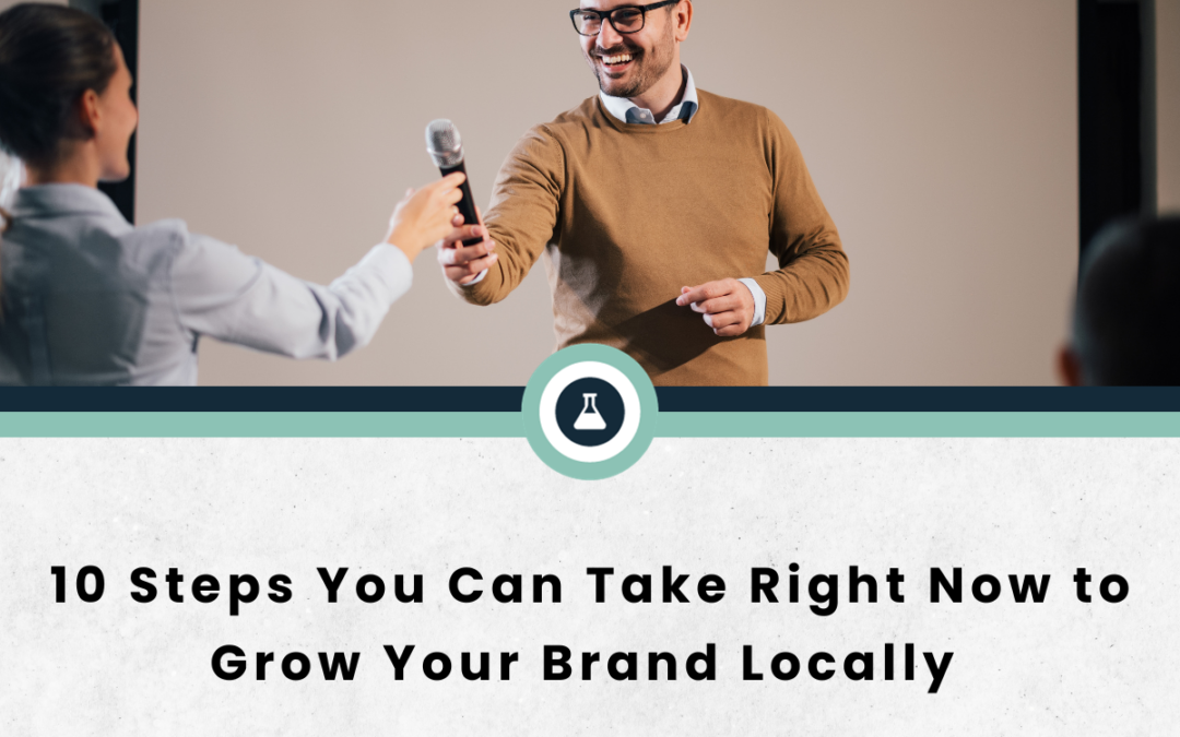 10 Steps You Can Take Right Now to Grow Your Brand Locally