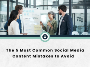 The 5 Most Common Social Media Content Mistakes to Avoid