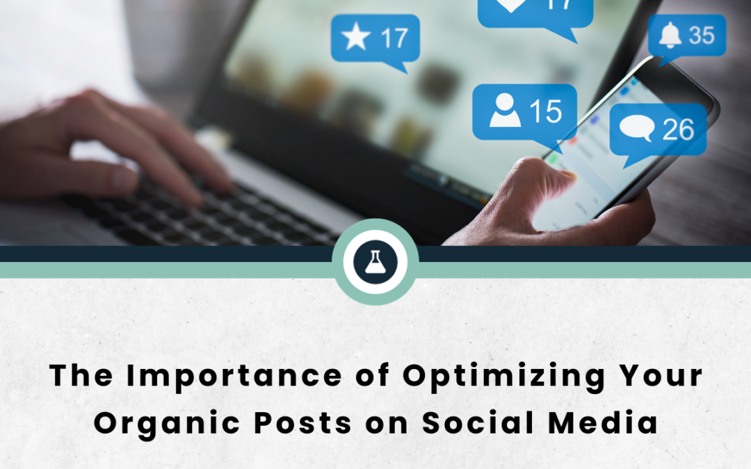The Importance of Optimizing Your Organic Posts on Social Media