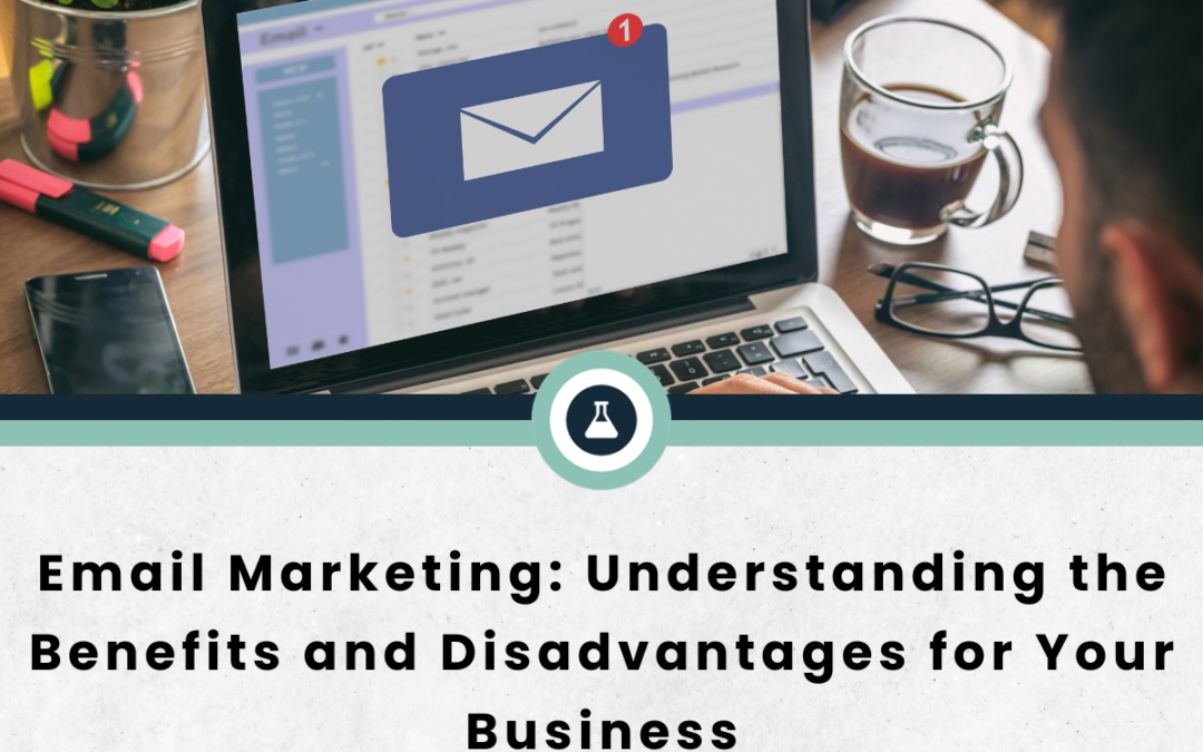 Email Marketing: Understanding the Benefits and Disadvantages for Your Business