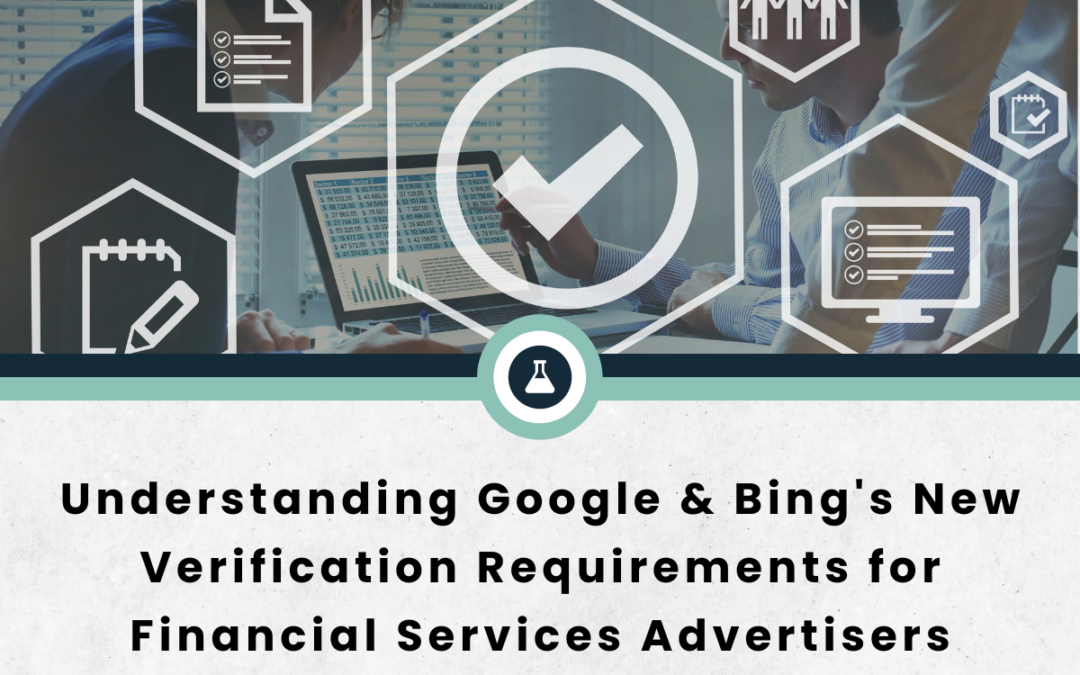 Understanding Google & Bing’s New Verification Requirements for Financial Services Advertisers