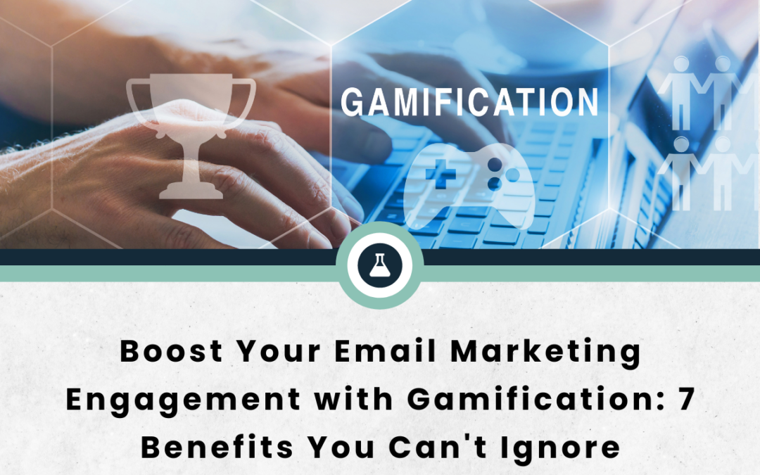 Boost Your Email Marketing Engagement with Gamification: 7 Benefits You Can’t Ignore